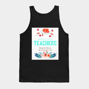 Substitute Teachers - Making the difference. One classroom at a time Tank Top